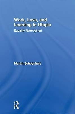 Work Love and Learning in Utopia