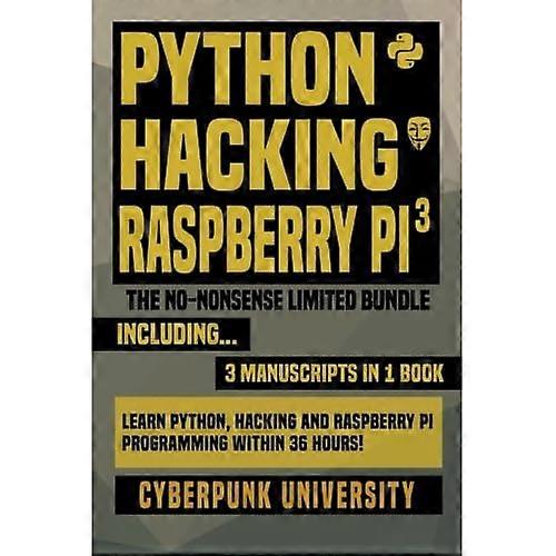 Python, Hacking & Raspberry Pi 3 : Das No-Nonsense Limited Bundle: Lernen Sie Python, Hacking und Raspberry Pi Programmierung innerhalb von 36 Stunden!