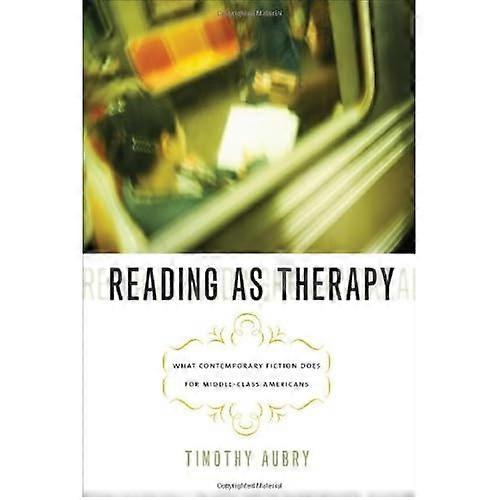 Reading as Therapy: What Contemporary Fiction Does for Middle-Class Americans