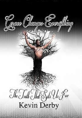 Grace Changes Everything The Truth That Sets Us Free