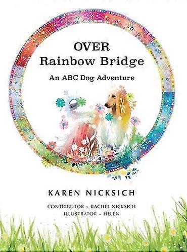 Over Rainbow Bridge An Abc Of Dog Adventures by Karen Nicksich Hardback Book