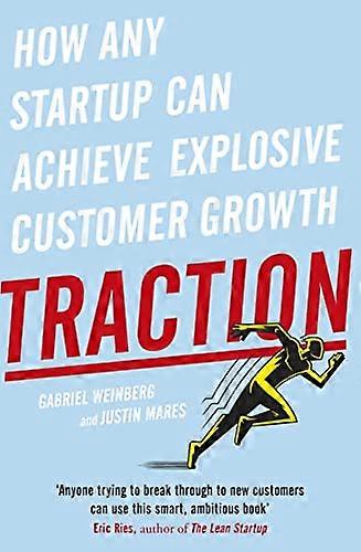 Traction: How Any Startup Can Achieve Explosive Customer Growth