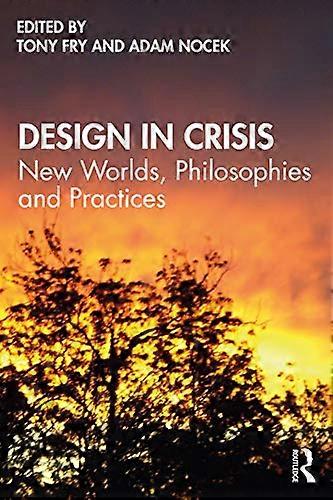 Design in Crisis: New Worlds Philosophies and Practices