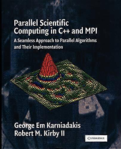 Parallel Scientific Computing in C++ and MPI: A Seamless Approach to Parallel Algorithms and their Implementation: A Seamless Approach to Parallel Alg