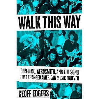 Walk This Way: Run-DMC, Aerosmith und der Song, der die amerikanische Musik für immer veränderte