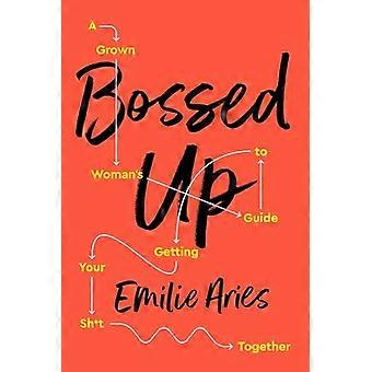 Bossed Up: la guida di una donna adulta per ottenere il tuo sh*t insieme