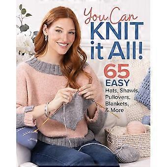 Vous pouvez tout tricoter : 65 chapeaux faciles, châles, pulls, couvertures et plus encore
