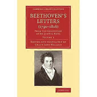 Beethoven's Letters 1790 1826 From The Collection Of Dr Ludwig Nohl - Ludwig Van Beethoven