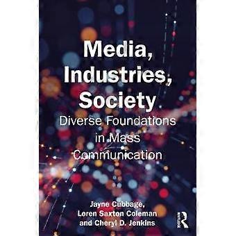 Media Industries Society Diverse Foundations In Mass Communication - Jayne Cubbage