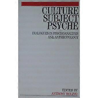 Culture Subject Psyche Dialogues in Psychoanalysis and Anthropology