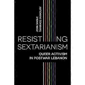Resisting Sectarianism Queer Activism In Postwar Lebanon - John Nagle - Hardcover - en Book