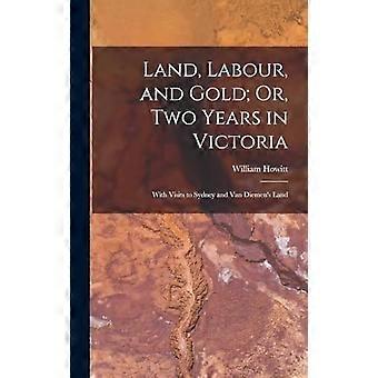 Land, labour, and gold or, two years in victoria with visits to sydney and van diemen's land