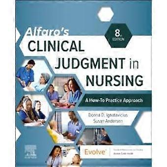 Alfaro's Clinical Judgment In Nursing A How-to Practice Approach - Andersen, Susan, MS, RN, CNE