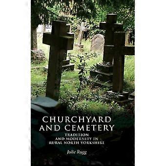 Churchyard And Cemetery Tradition And Modernity In Rural North Yorkshire - Julie Rugg - Hardcover - English Book - History