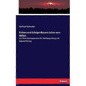 Fichtes Und Schopenhauers Lehre Vom Willenmit Ihren Konsequenzen Fr Weltbegreifu - Gerhard Schwabe - Paperback - English Book - History