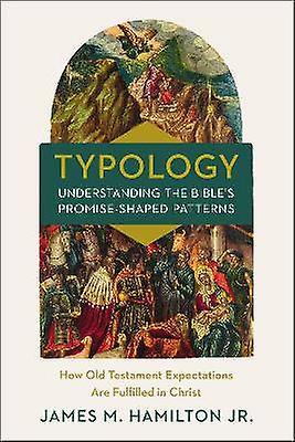 Typology-Understanding the Bible's Promise-Shaped Patterns