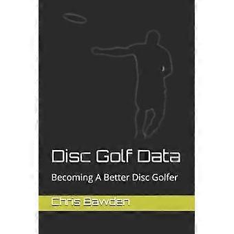Dados do Disc Golf: Como se tornar um jogador de Disc Golf melhor - Chris Bawden