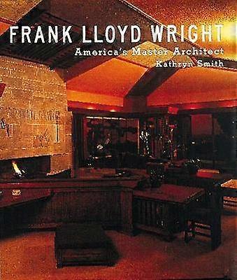 Frank Lloyd Wright: America's Master Architect