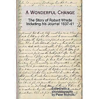 Un cambio maravilloso: la historia de Robert Wrede, incluido su Diario 1837-41