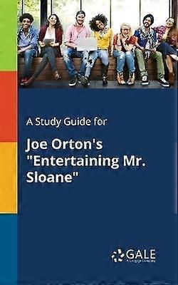 A Study Guide for Joe Orton's "Entertaining Mr. Sloane"