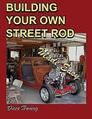 BUILDING YOUR OWN STREET ROD Made Easy