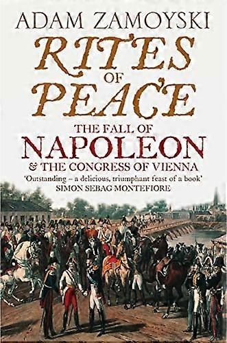 Rites of Peace: The Fall of Napoleon and the Congress of Vienna