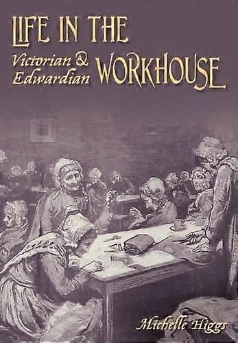 Life in the Victorian and Edwardian Workhouse