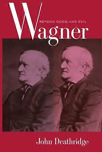 Wagner Beyond Good and Evil