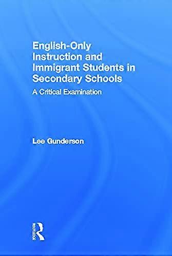 English Only Instruction and Immigrant Students in Secondary Schools: A Critical Examination