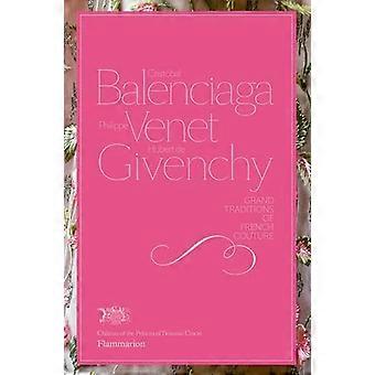 Cristobal Balenciaga Philippe Venet Hubert de Givenchy Grand Traditions of French Couture