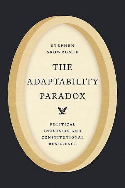 Adaptability Paradox - Stephen Skowronek