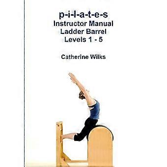 p-i-l-a-t-e-s Manuel de l’instructeur Échelle Baril niveaux 1 - 5