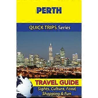 Perth Reisgids (Quick Trips Series): Bezienswaardigheden, Cultuur, Eten, Winkelen & Plezier