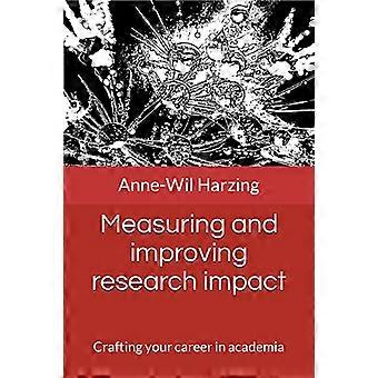Measuring and improving research impact: Crafting your career in academia (Crafting Your Career in Academia)