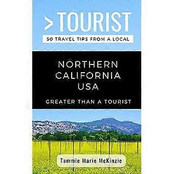 Größer als ein Tourist - Nordkalifornien USA : 50 Reisetipps von einem Einheimischen
