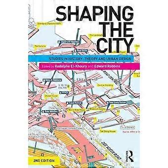 Shaping The City Studies In History Theory And Urban Design - Taylor & Francis Ltd