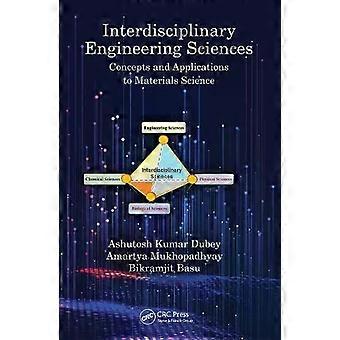 Interdisciplinary Engineering Sciences Concepts And Applications To Materials Sc - Ashutosh Kumar Dubey