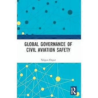 Global Governance Of Civil Aviation Safety - Nilgun Ozgur