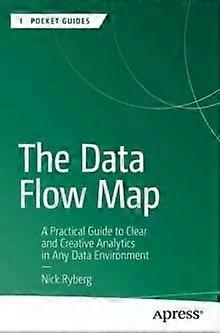 The Data Flow Map A Practical Guide To Clear And Creative Analytics In Any Data - Nick Ryberg