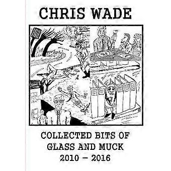 Collected Bits of Glass and Muck (2010 - 2016)