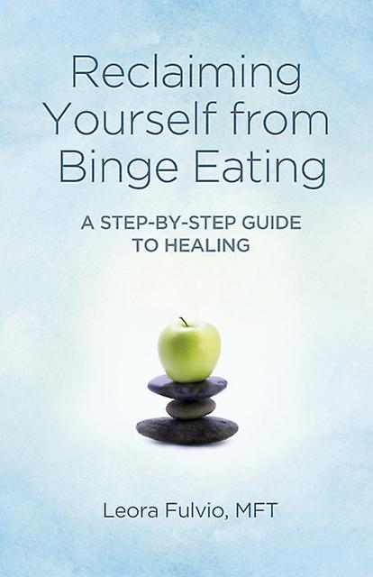Reclaiming Yourself From Binge Eating A Stepbystep Guide To Healing by Mft Fulvio Paperback Book