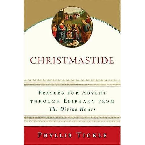 Christmastide: Prayers for Advent Through Epiphany from the Divine Hours