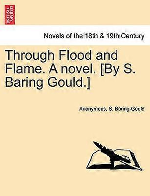 Through Flood and Flame A novel By S Baring Gould