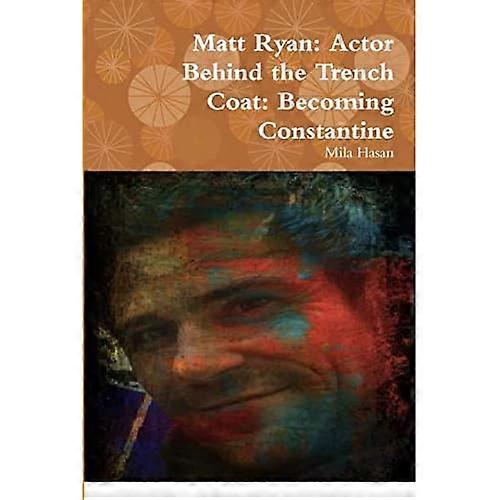 Matt Ryan: Actor Behind  the Trench Coat: Becoming  Constantine