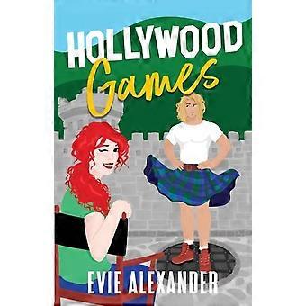 Hollywood Games A Grumpy Sunshine Small Town Steamy Romcom - Evie Alexander