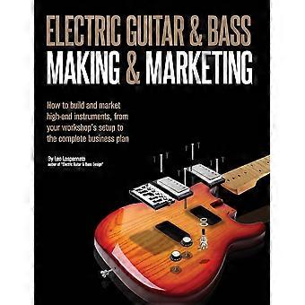 Electric Guitar Making & Marketing How To Build And Market High-end Instruments - Leo Lospennato