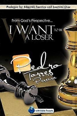 From God's Perspective   I Want To Be A Loser