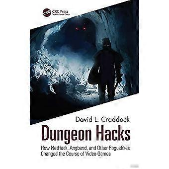 Dungeon Hacks How NetHack Angband and Other Rougelikes Changed the Course of Video Games