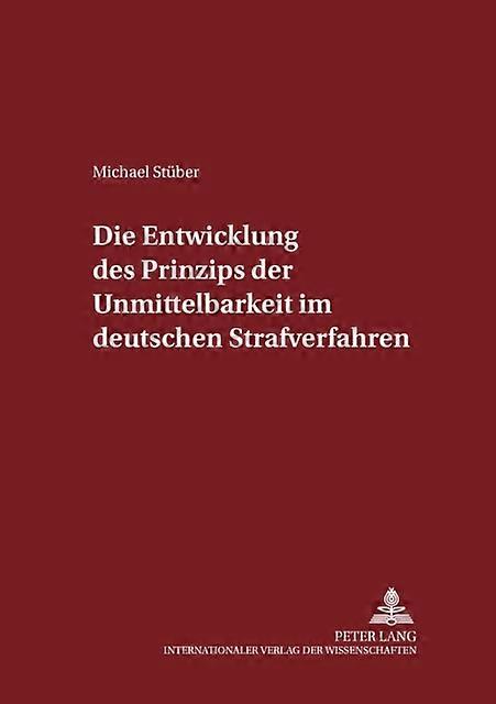 Die Entwicklung Des Prinzips Der Unmittelbarkeit Im Deutschen Strafverfahren by Michael Stuber Paperback