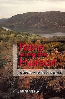 Paths Along the Hudson - A Guide to Walking and Biking